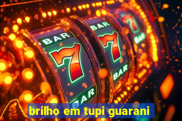 brilho em tupi guarani